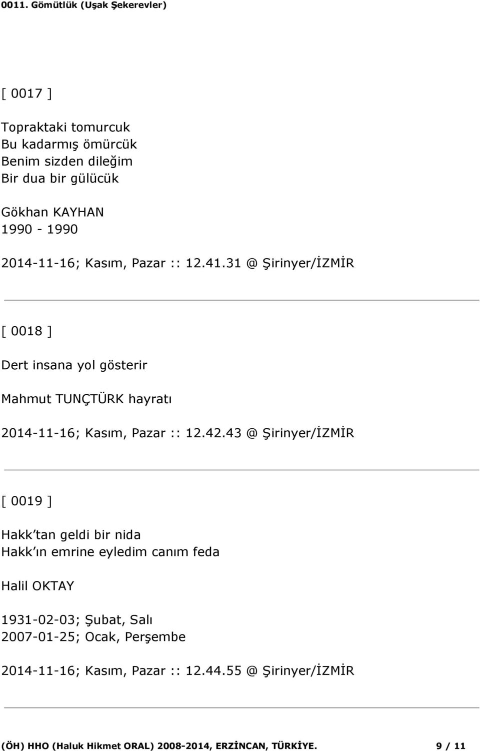 43 @ Şirinyer/İZMİR [ 0019 ] Hakk tan geldi bir nida Hakk ın emrine eyledim canım feda Halil OKTAY 1931-02-03; Şubat, Salı