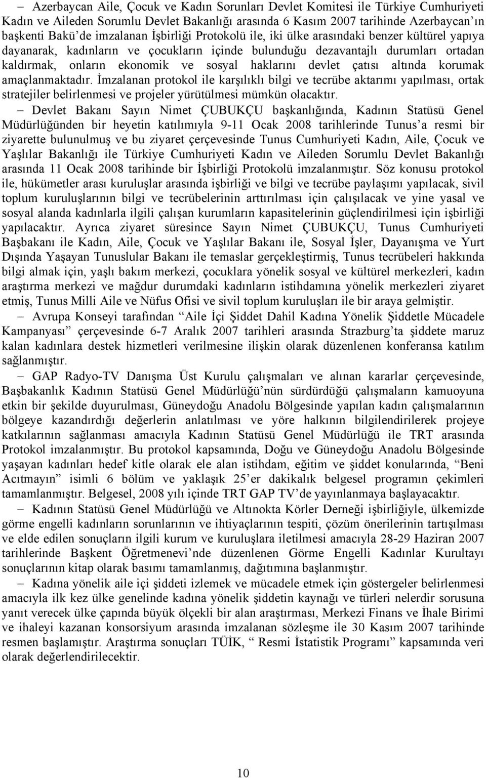 devlet çatısı altında korumak amaçlanmaktadır. İmzalanan protokol ile karşılıklı bilgi ve tecrübe aktarımı yapılması, ortak stratejiler belirlenmesi ve projeler yürütülmesi mümkün olacaktır.