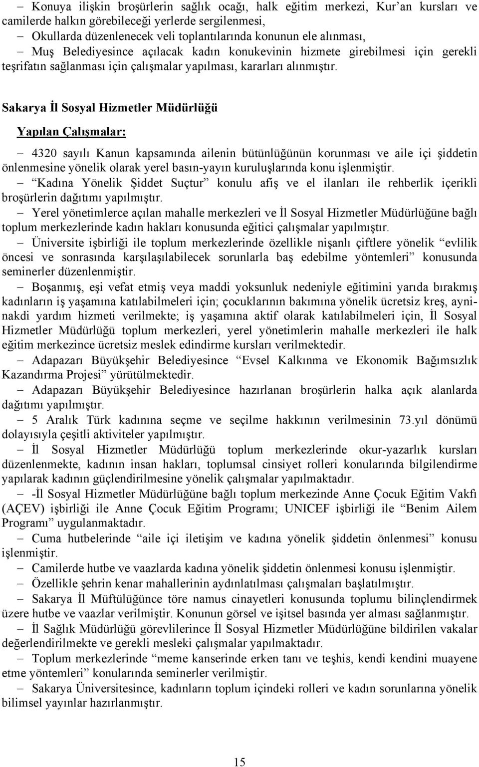 Sakarya İl Sosyal Hizmetler Müdürlüğü 4320 sayılı Kanun kapsamında ailenin bütünlüğünün korunması ve aile içi şiddetin önlenmesine yönelik olarak yerel basın-yayın kuruluşlarında konu işlenmiştir.