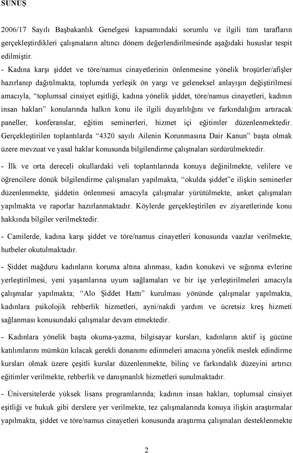 cinsiyet eşitliği, kadına yönelik şiddet, töre/namus cinayetleri, kadının insan hakları konularında halkın konu ile ilgili duyarlılığını ve farkındalığını artıracak paneller, konferanslar, eğitim