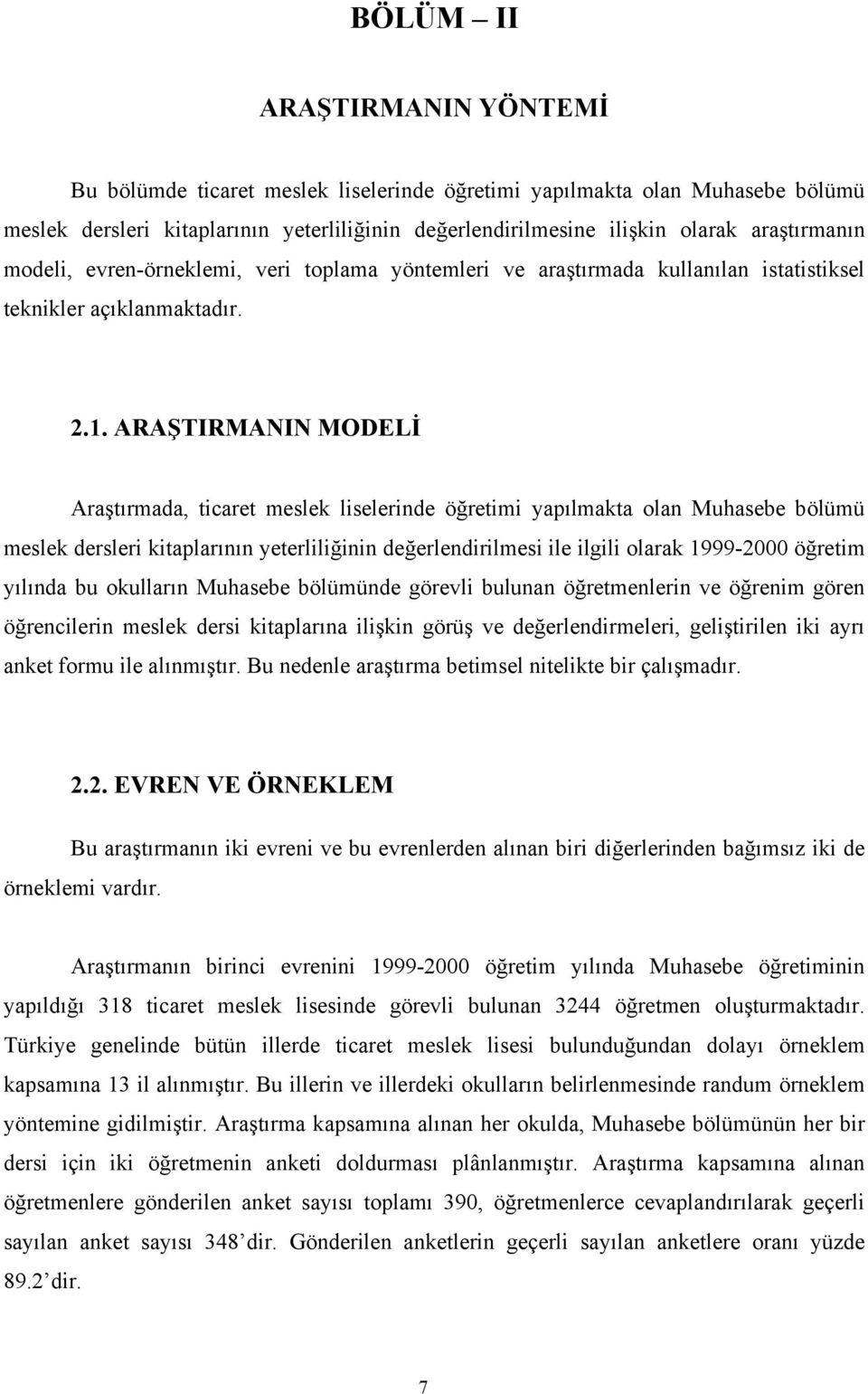 raştırmada, tcaret meslek lselernde öğretm yapılmakta olan uhasebe bölümü meslek dersler ktaplarının yeterllğnn değerlendrlmes le lgl olarak 1999-2000 öğretm yılında bu okulların uhasebe bölümünde