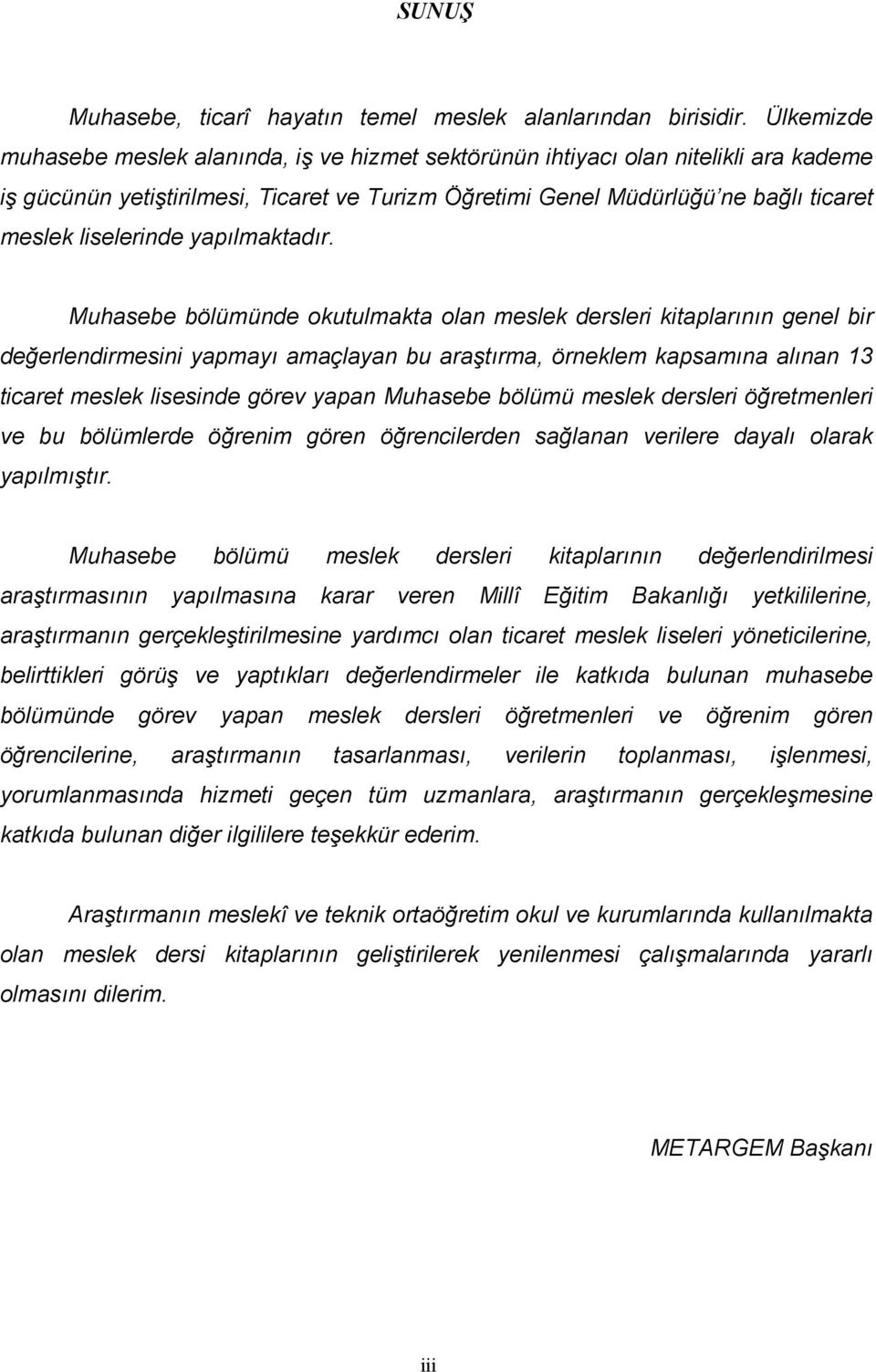 uhasebe bölümünde okutulmakta olan meslek dersler ktaplarının genel br değerlendrmesn yapmayı amaçlayan bu araştırma, örneklem kapsamına alınan 13 tcaret meslek lsesnde görev yapan uhasebe bölümü