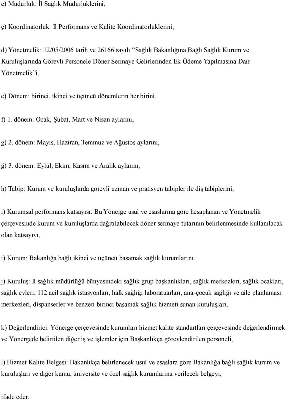 dönem: Ocak, Şubat, Mart ve Nisan aylarını, g) 2. dönem: Mayıs, Haziran, Temmuz ve Ağustos aylarını, ğ) 3.