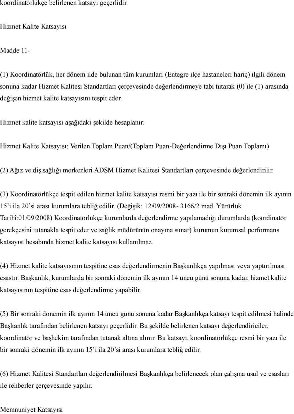 değerlendirmeye tabi tutarak (0) ile (1) arasında değişen hizmet kalite katsayısını tespit eder.