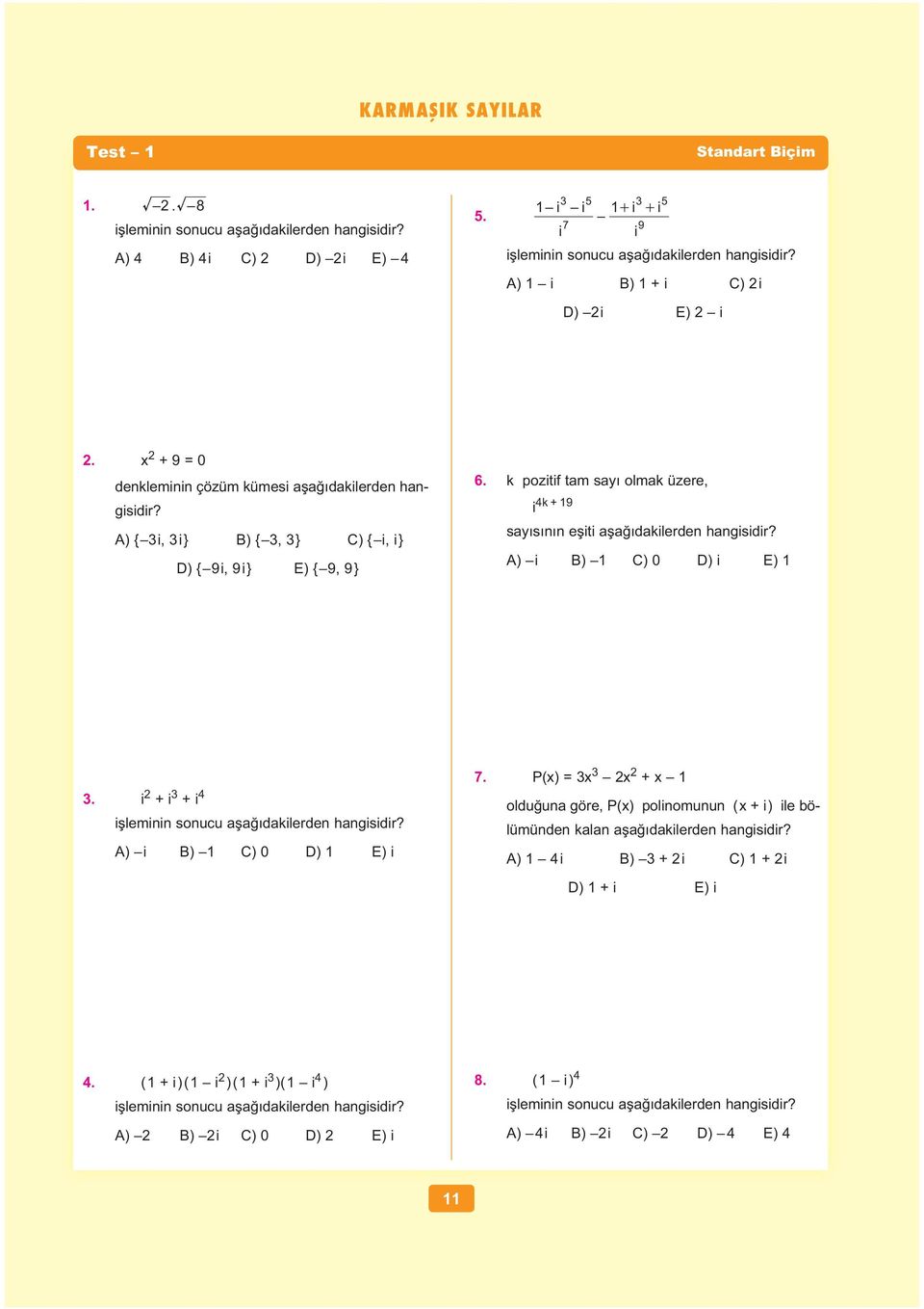 k pozitif tam say olmak üzere, ik + 9 say s e iti a a dakilerde hagisidir? A) i B) C) D) i E). i + i + i i lemii soucu a a dakilerde hagisidir? A) i B) C) D) E) i 7.