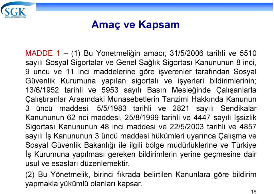 Hakkında Kanunun 3 üncü maddesi, 5/5/1983 tarihli ve 2821 sayılı Sendikalar Kanununun 62 nci maddesi, 25/8/1999 tarihli ve 4447 sayılı İşsizlik Sigortası Kanununun 48 inci maddesi ve 22/5/2003