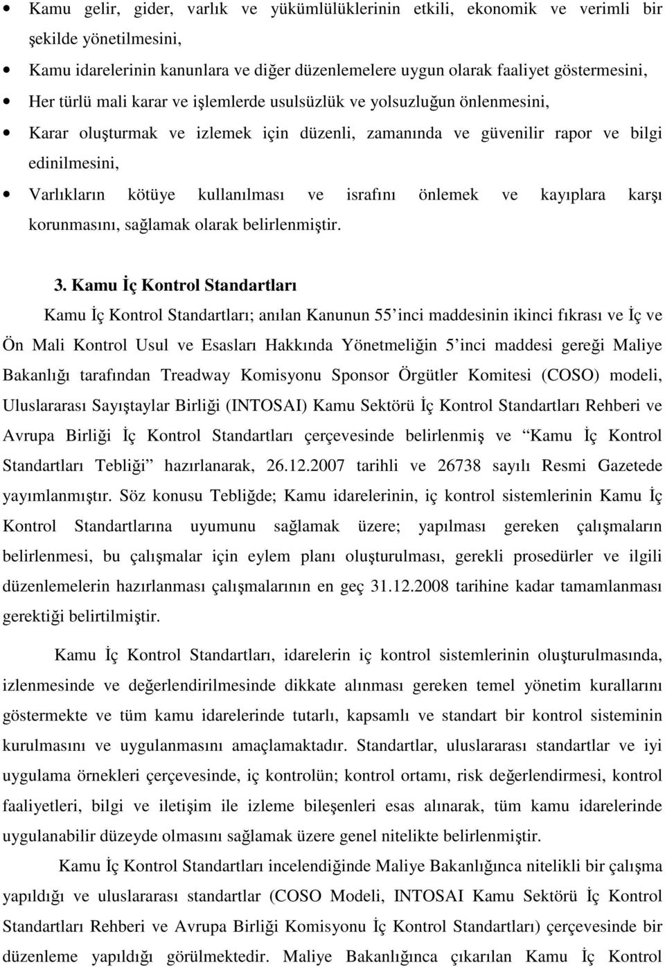 israfını önlemek ve kayıplara karşı korunmasını, sağlamak olarak belirlenmiştir. 3.