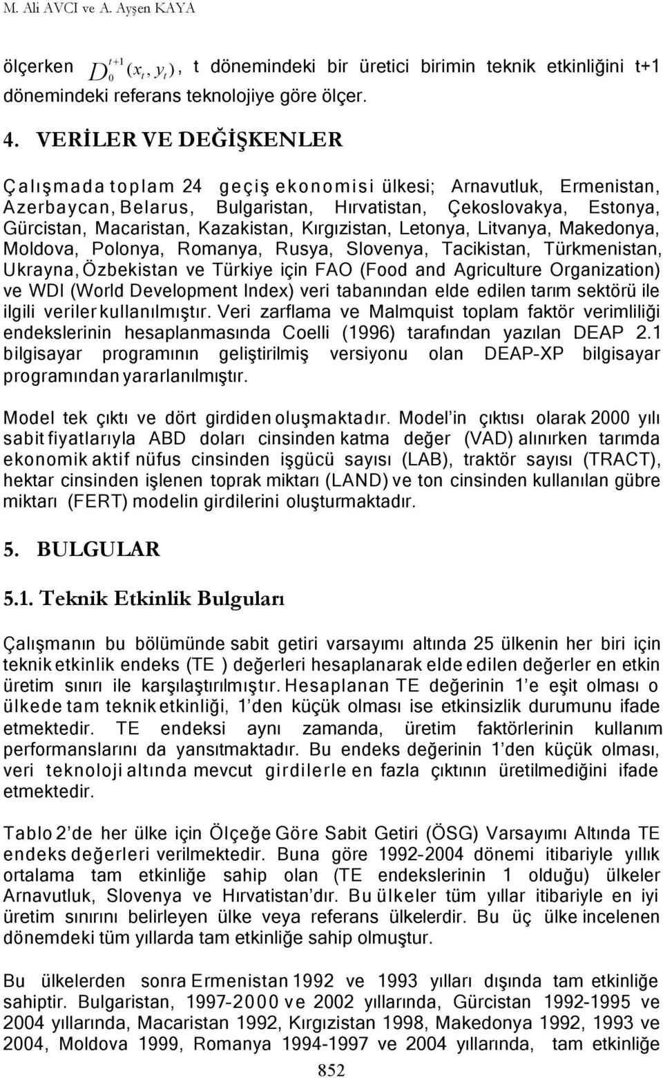 Kazakisan, Kırgızisan, Leonya, Livanya, Makedonya, Moldova, Polonya, Romanya, Rusya, Slovenya, Tacikisan, Türkmenisan, Ukrayna, Özbekisan ve Türkiye için FAO (Food and Agriculure Organizaion) ve WI