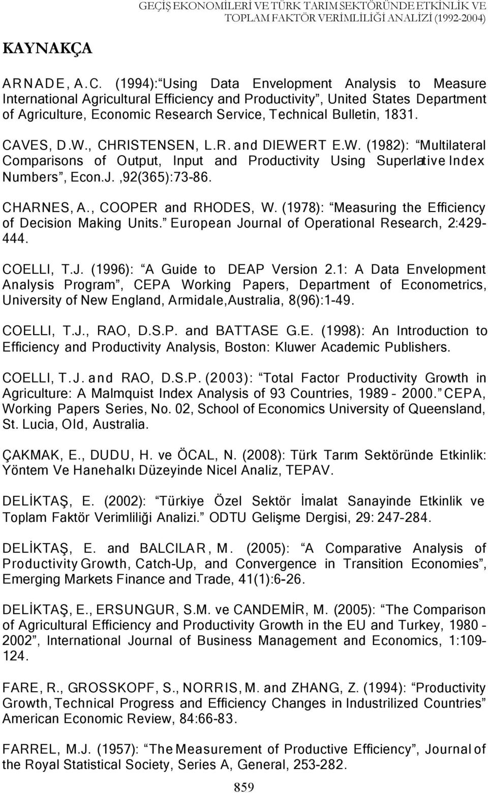 , CHRISTENSEN, L.R. and IEWERT E.W. (1982): Mulilaeral Comparisons of Oupu, Inpu and Produciviy Using Superlaive Index Numbers, Econ.J.,92(365):73-86. CHARNES, A., COOPER and RHOES, W.