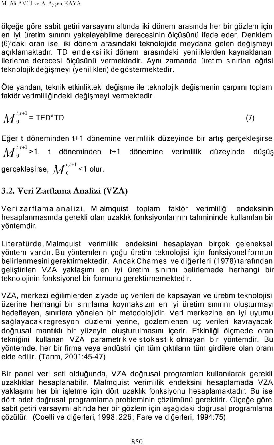 Aynı zamanda üreim sınırları eğrisi eknolojik değişmeyi (yenilikleri) de gösermekedir.