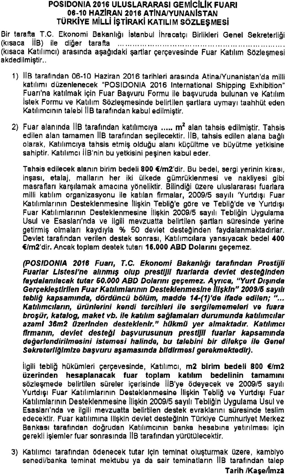 . 1) iib tarafından 06-10 Haıiran 2016 tarihleri arasında Atina/Yunanistan'da milli katılımı düzenlenecek "POSIDONIA 2016 International Shipping Exhibition" Fuarı'na katılmak için Fuar Başvuru Formu