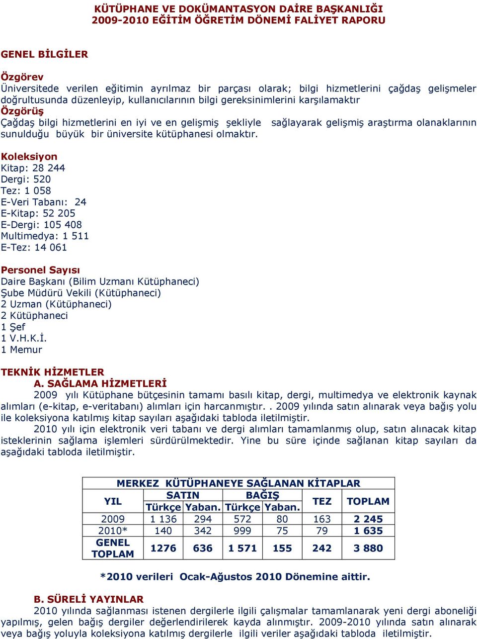 sunulduğu büyük bir üniversite kütüphanesi olmaktır.