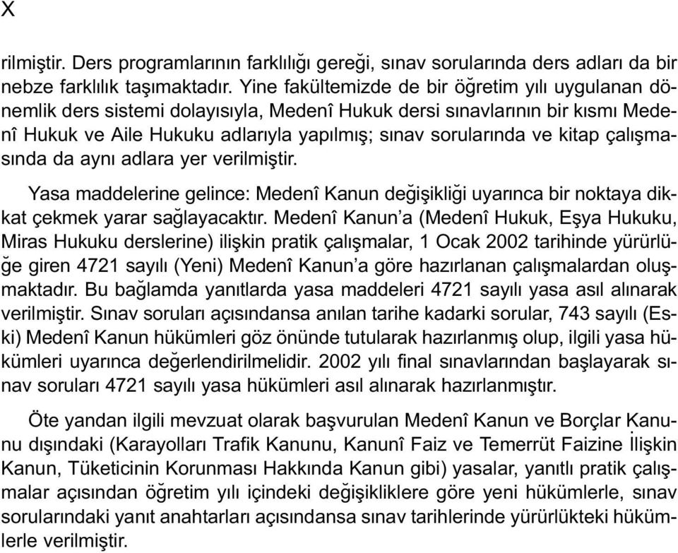 çal flmas nda da ayn adlara yer verilmifltir. Yasa maddelerine gelince: Medenî Kanun de iflikli i uyar nca bir noktaya dikkat çekmek yarar sa layacakt r.