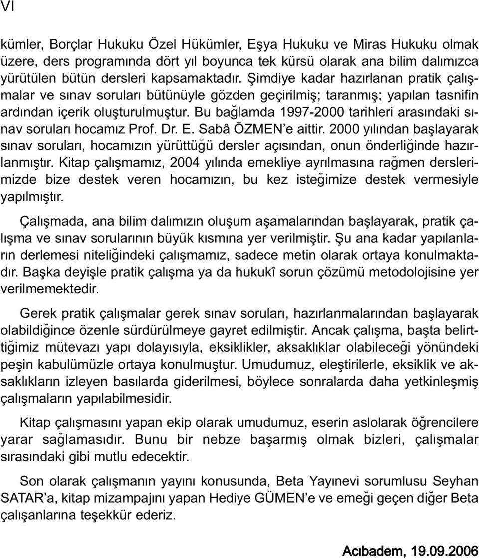 Bu ba lamda 1997-2000 tarihleri aras ndaki s - nav sorular hocam z Prof. Dr. E. Sabâ ÖZMEN e aittir.