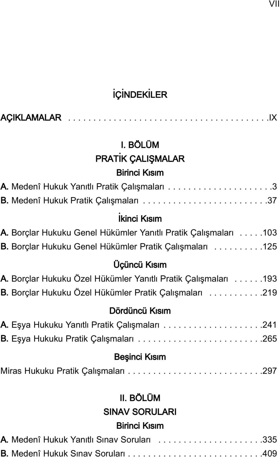 .........125 Üçüncü K s m A. Borçlar Hukuku Özel Hükümler Yan tl Pratik Çal flmalar......193 B. Borçlar Hukuku Özel Hükümler Pratik Çal flmalar...........219 Dördüncü K s m A.