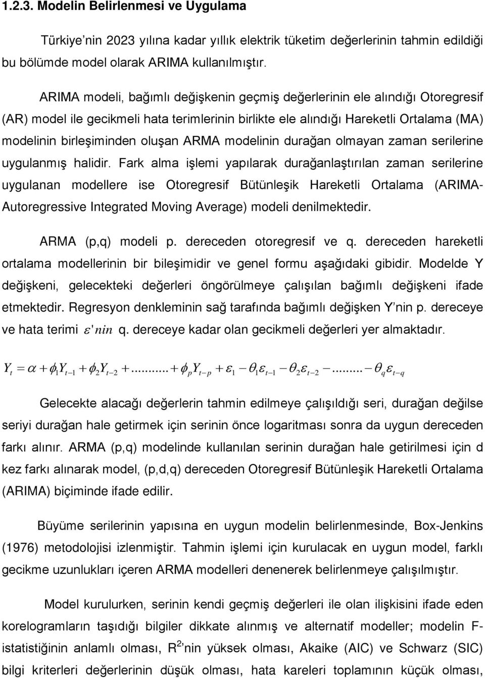 ARMA modelinin durağan olmayan zaman serilerine uygulanmış halidir.