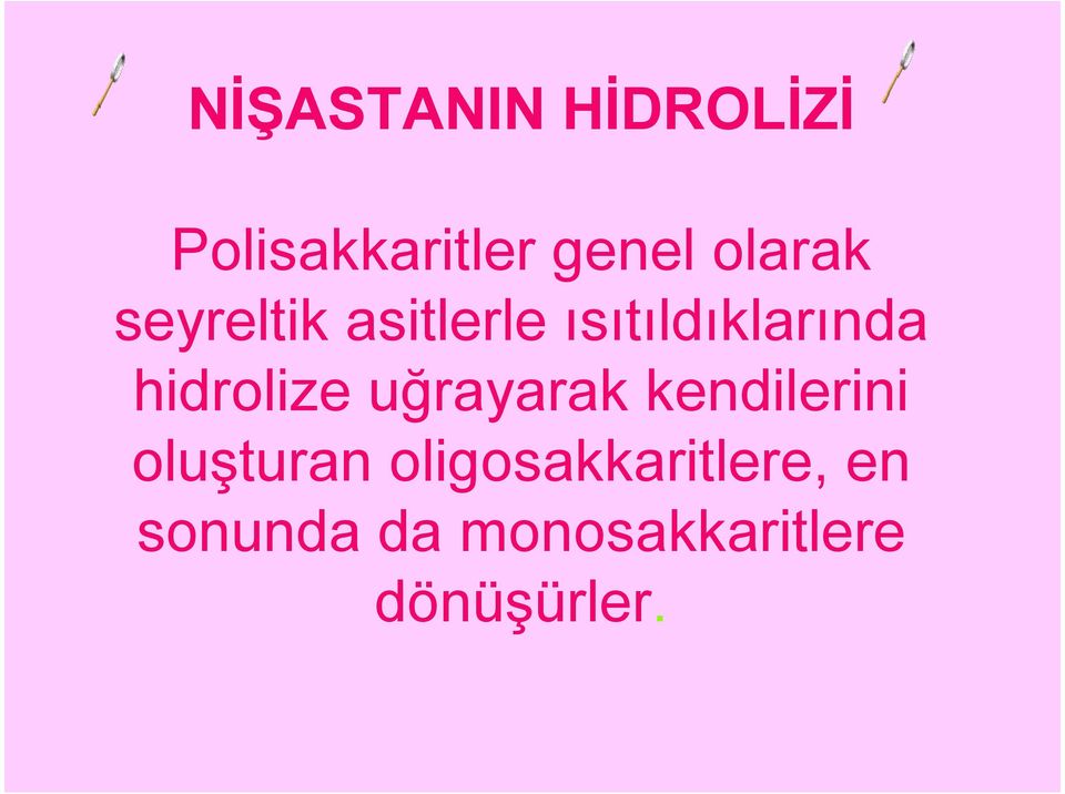 hidrolize uğrayarak kendilerini oluşturan