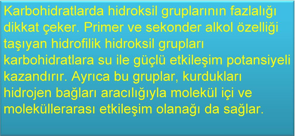 karbohidratlara su ile güçlü etkileşim potansiyeli kazandırır.