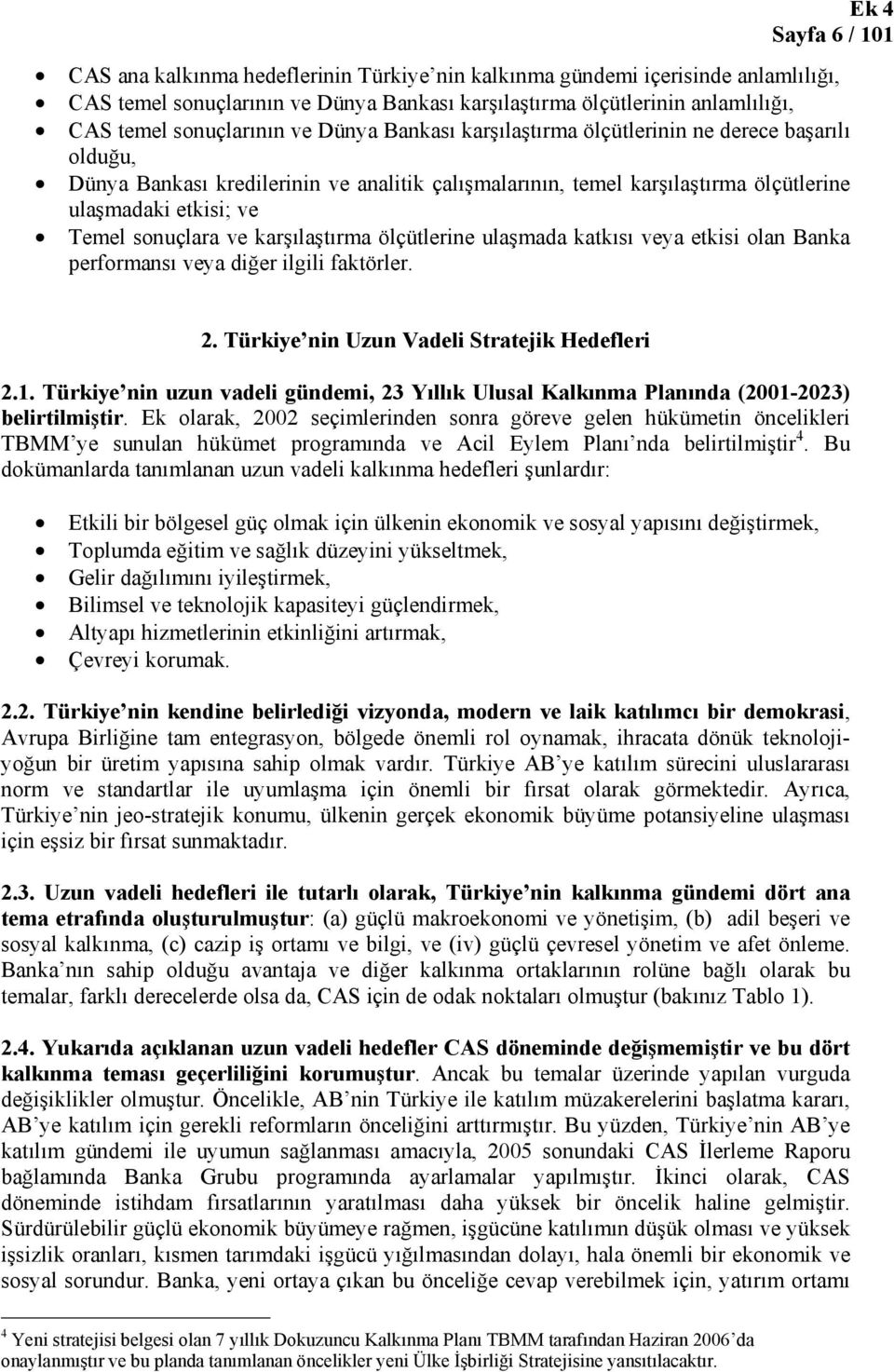 karşılaştırma ölçütlerine ulaşmada katkısı veya etkisi olan Banka performansı veya diğer ilgili faktörler. 2. Türkiye nin Uzun Vadeli Stratejik Hedefleri 2.1.