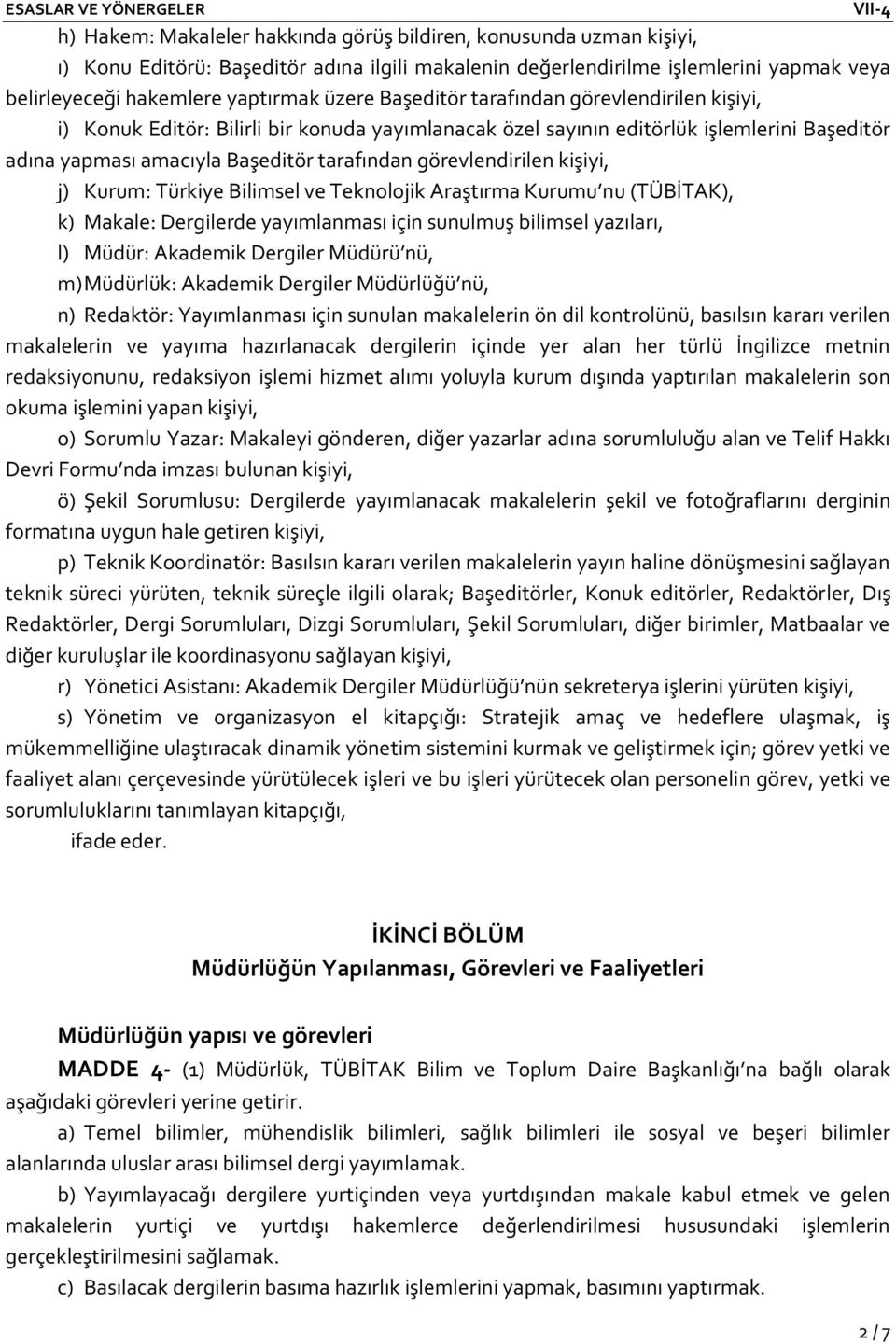 kişiyi, j) Kurum: Türkiye Bilimsel ve Teknolojik Araştırma Kurumu nu (TÜBİTAK), k) Makale: Dergilerde yayımlanması için sunulmuş bilimsel yazıları, l) Müdür: Akademik Dergiler Müdürü nü, m) Müdürlük: