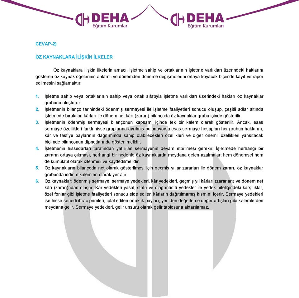 İşletme sahip veya ortaklarının sahip veya ortak sıfatıyla işletme varlıkları üzerindeki hakları öz kaynaklar grubunu oluşturur. 2.