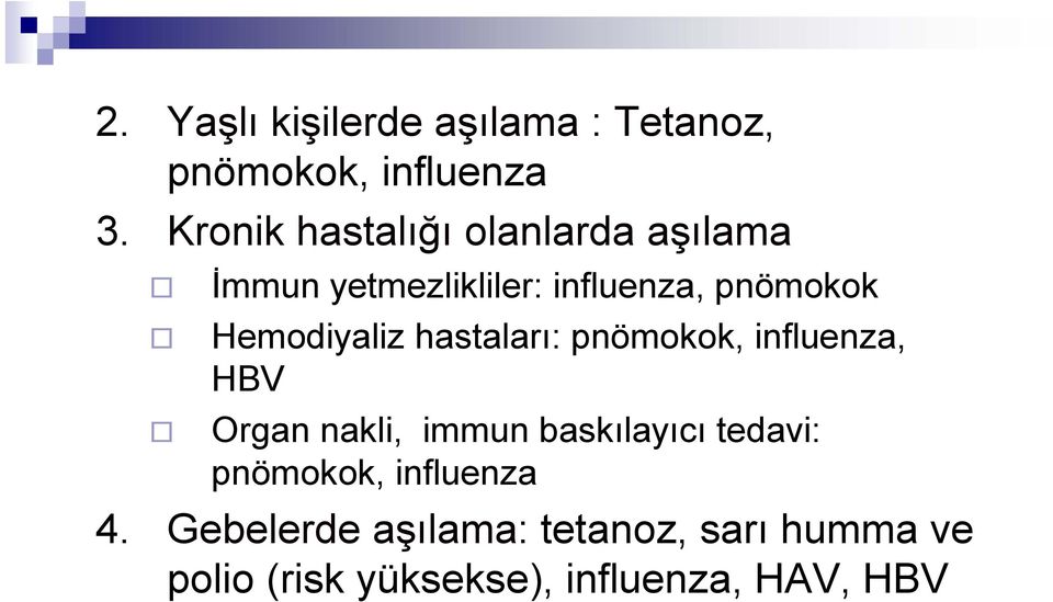 Hemodiyaliz hastaları: pnömokok, influenza, HBV Organ nakli, immun baskılayıcı