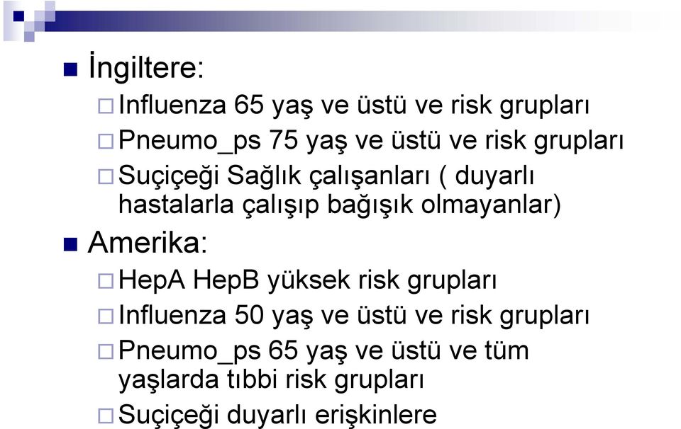 Amerika: HepA HepB yüksek risk grupları Influenza 50 yaş ve üstü ve risk grupları