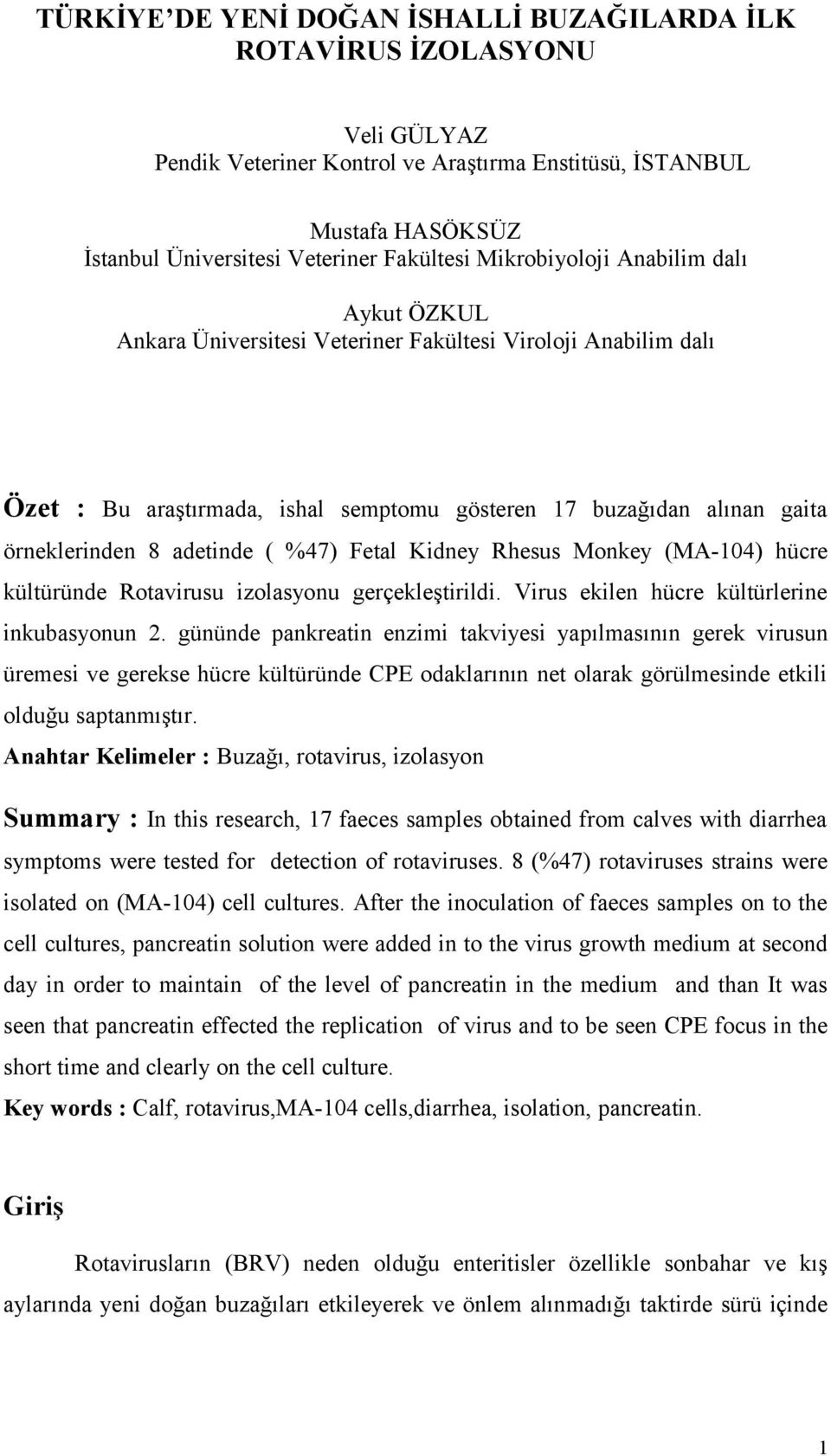 adetinde ( %47) Fetal Kidney Rhesus Monkey (MA-104) hücre kültüründe Rotavirusu izolasyonu gerçekleştirildi. Virus ekilen hücre kültürlerine inkubasyonun 2.