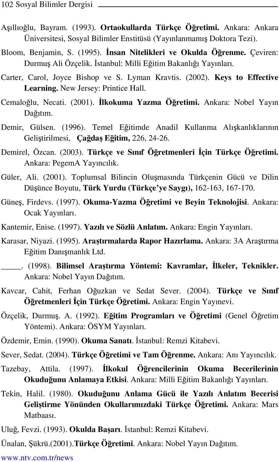 New Jersey: Printice Hall. Cemaloğlu, Necati. (2001). İlkokuma Yazma Öğretimi. Ankara: Nobel Yayın Dağıtım. Demir, Gülsen. (1996).