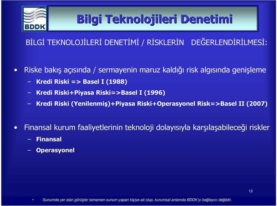 Riski+Piyasa Riski=>Basel I (1996) Kredi Riski (Yenilenmiş)+Piyasa Riski+Operasyonel Risk=>Basel II