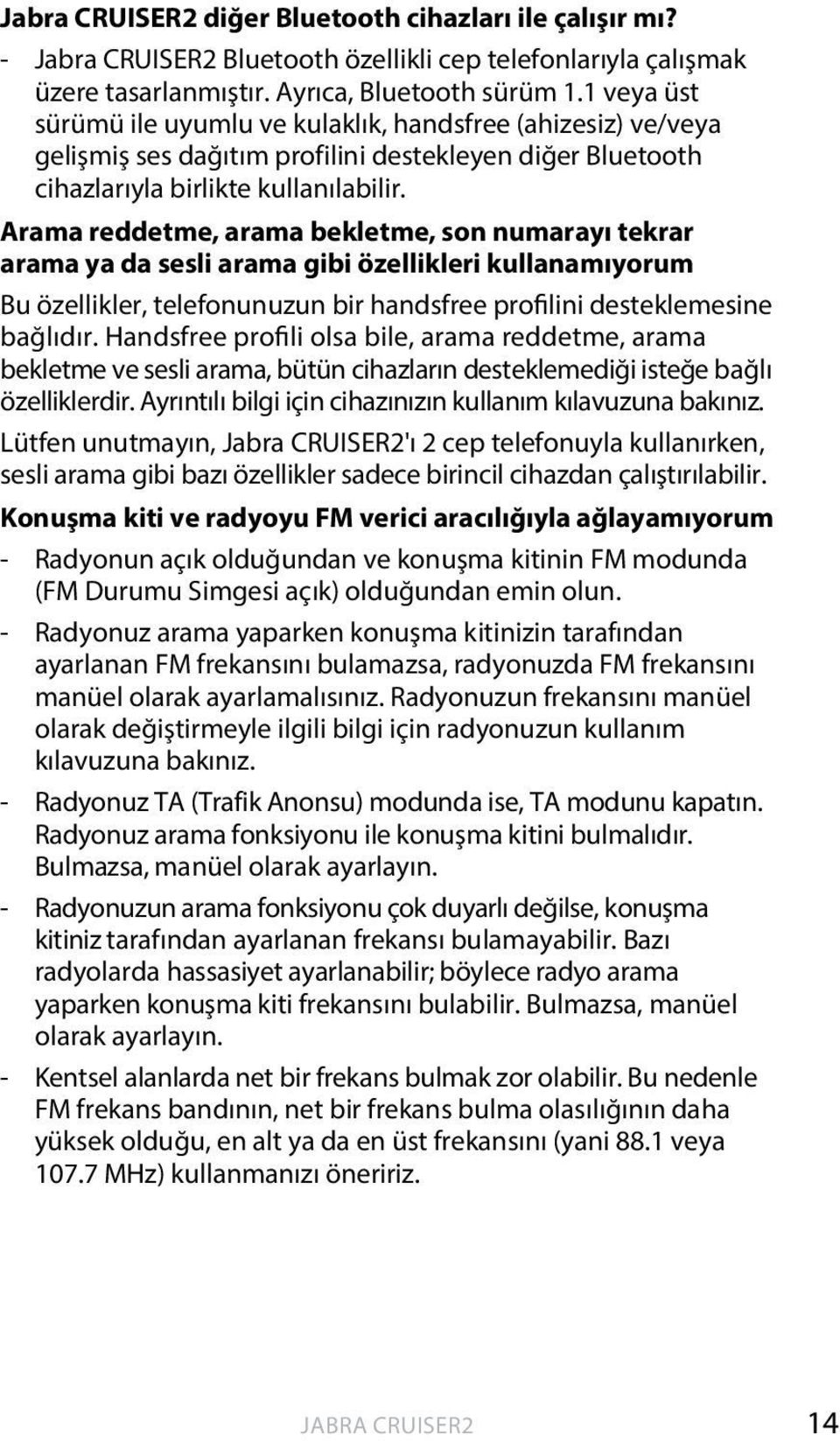 Arama reddetme, arama bekletme, son numarayı tekrar arama ya da sesli arama gibi özellikleri kullanamıyorum Bu özellikler, telefonunuzun bir handsfree profilini desteklemesine bağlıdır.