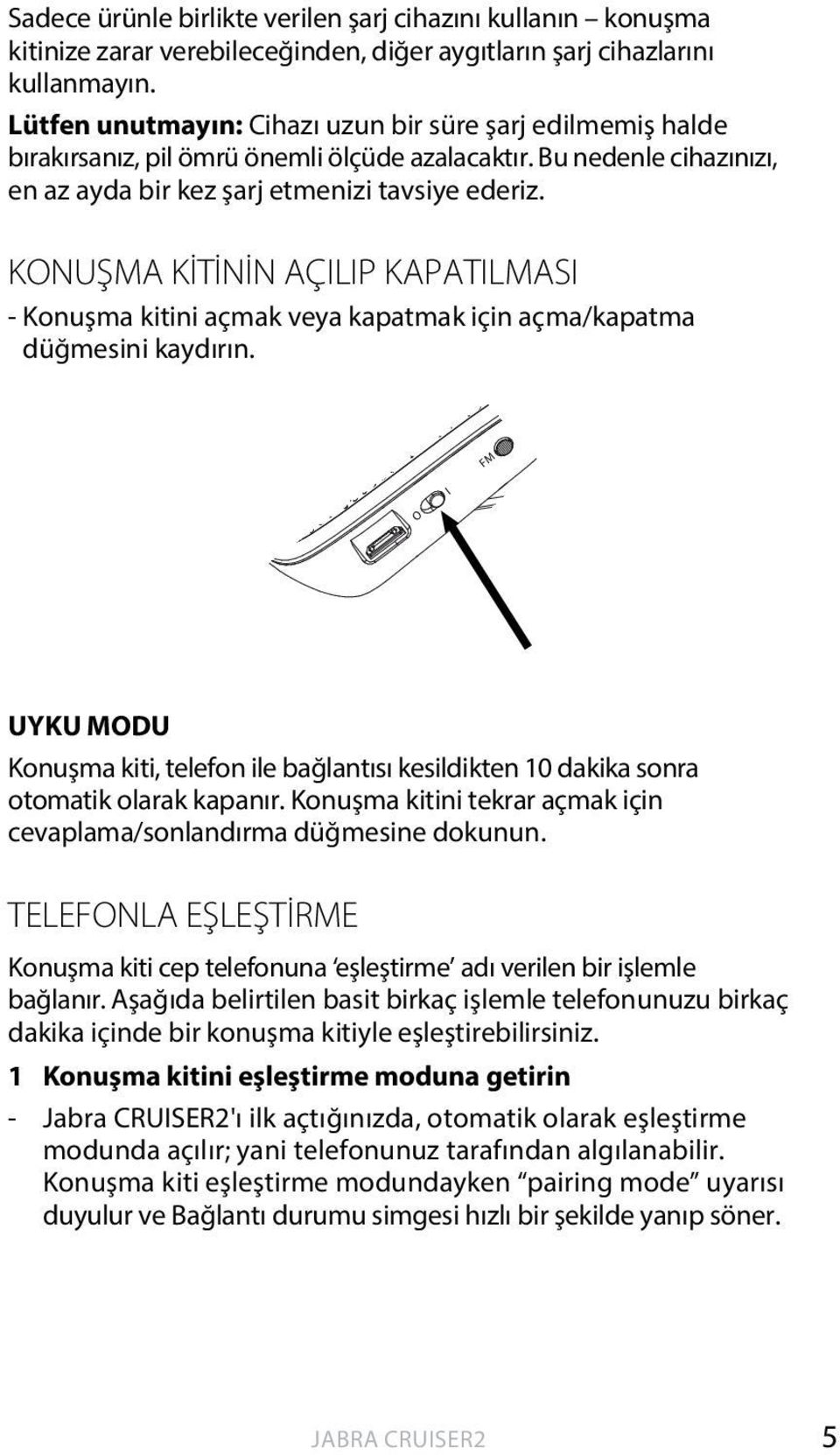 KONUŞMA KİTİNİN AÇILIP KAPATILMASI - Konuşma kitini açmak veya kapatmak için açma/kapatma düğmesini kaydırın.