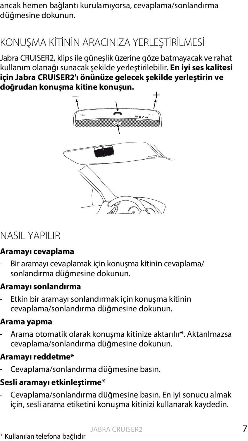 En iyi ses kalitesi için 'ı önünüze gelecek şekilde yerleştirin ve doğrudan konuşma kitine konuşun.