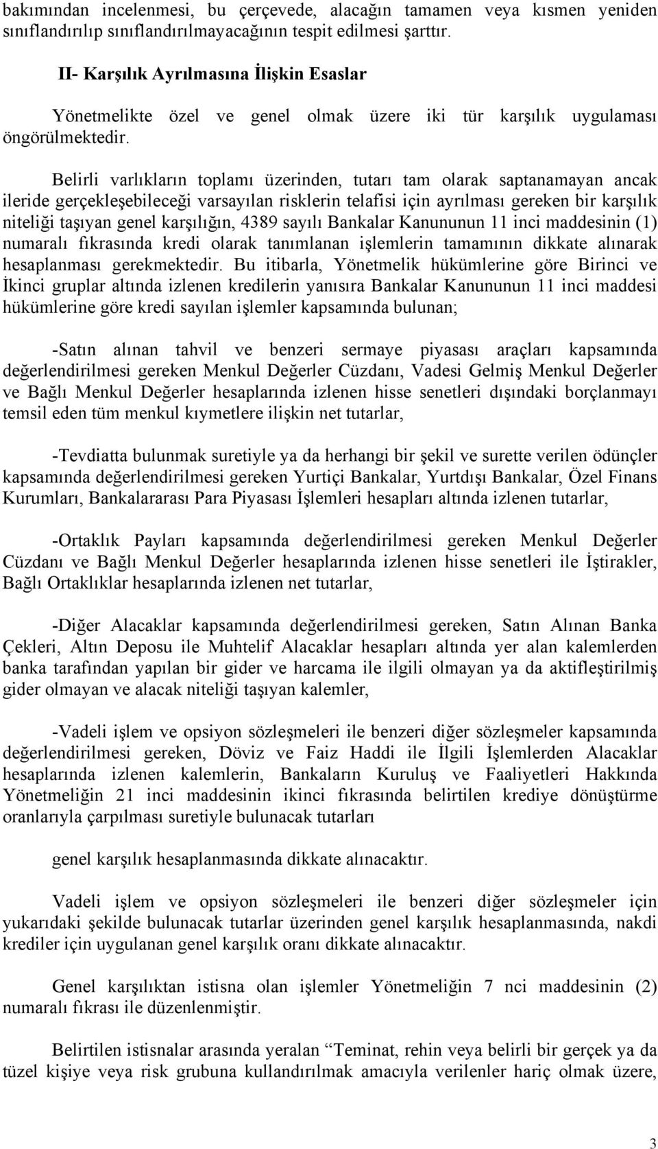 Belirli varlıkların toplamı üzerinden, tutarı tam olarak saptanamayan ancak ileride gerçekleşebileceği varsayılan risklerin telafisi için ayrılması gereken bir karşılık niteliği taşıyan genel