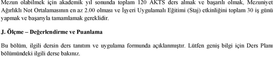 00 olması ve İşyeri Uygulamalı Eğitimi (Staj) etkinliğini toplam 30 iş günü yapmak ve başarıyla tamamlamak