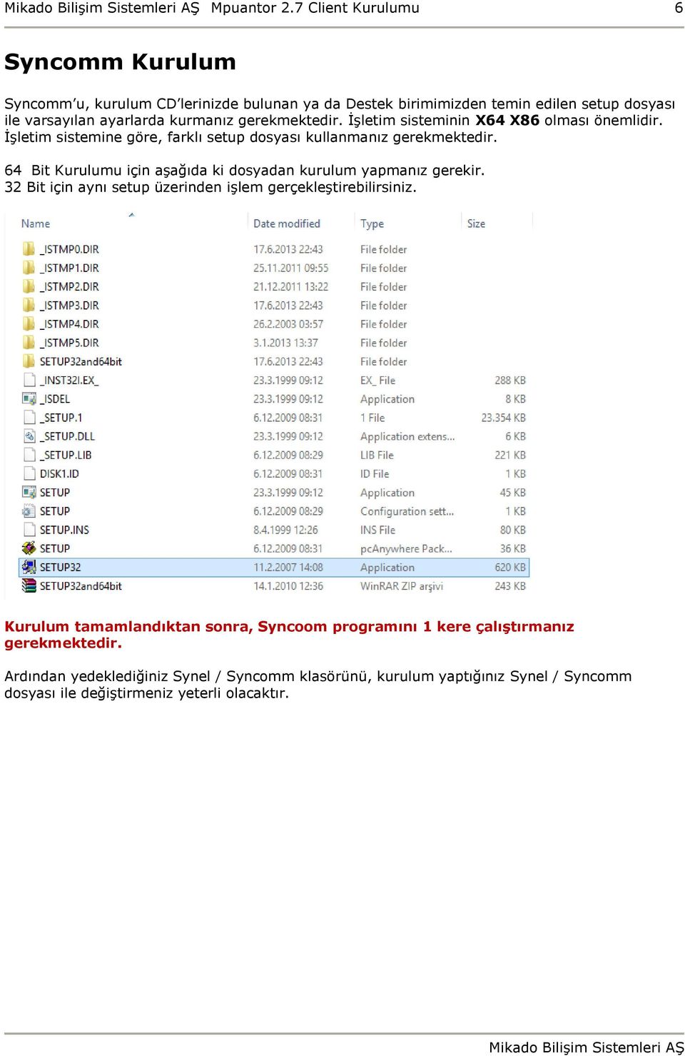 gerekmektedir. İşletim sisteminin X64 X86 olması önemlidir. İşletim sistemine göre, farklı setup dosyası kullanmanız gerekmektedir.