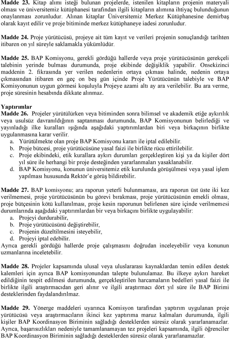 Alınan kitaplar Üniversitemiz Merkez Kütüphanesine demirbaş olarak kayıt edilir ve proje bitiminde merkez kütüphaneye iadesi zorunludur. Madde 24.