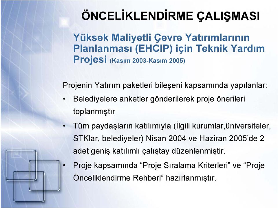 toplanmıştır Tüm paydaşların katılımıyla (İlgili kurumlar,üniversiteler, STKlar, belediyeler) Nisan 2004 ve Haziran 2005 de 2