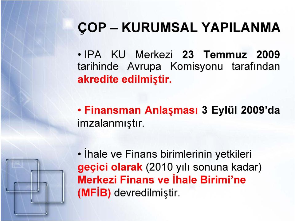 Finansman Anlaşması 3 Eylül 2009 da imzalanmıştır.