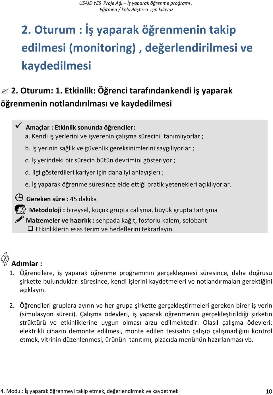 İş yerinin sağlık ve güvenlik gereksinimlerini saygılıyorlar ; c. İş yerindeki bir sürecin bütün devrimini gösteriyor ; d. İlgi gösterdileri kariyer için daha iyi anlayışlerı ; e.