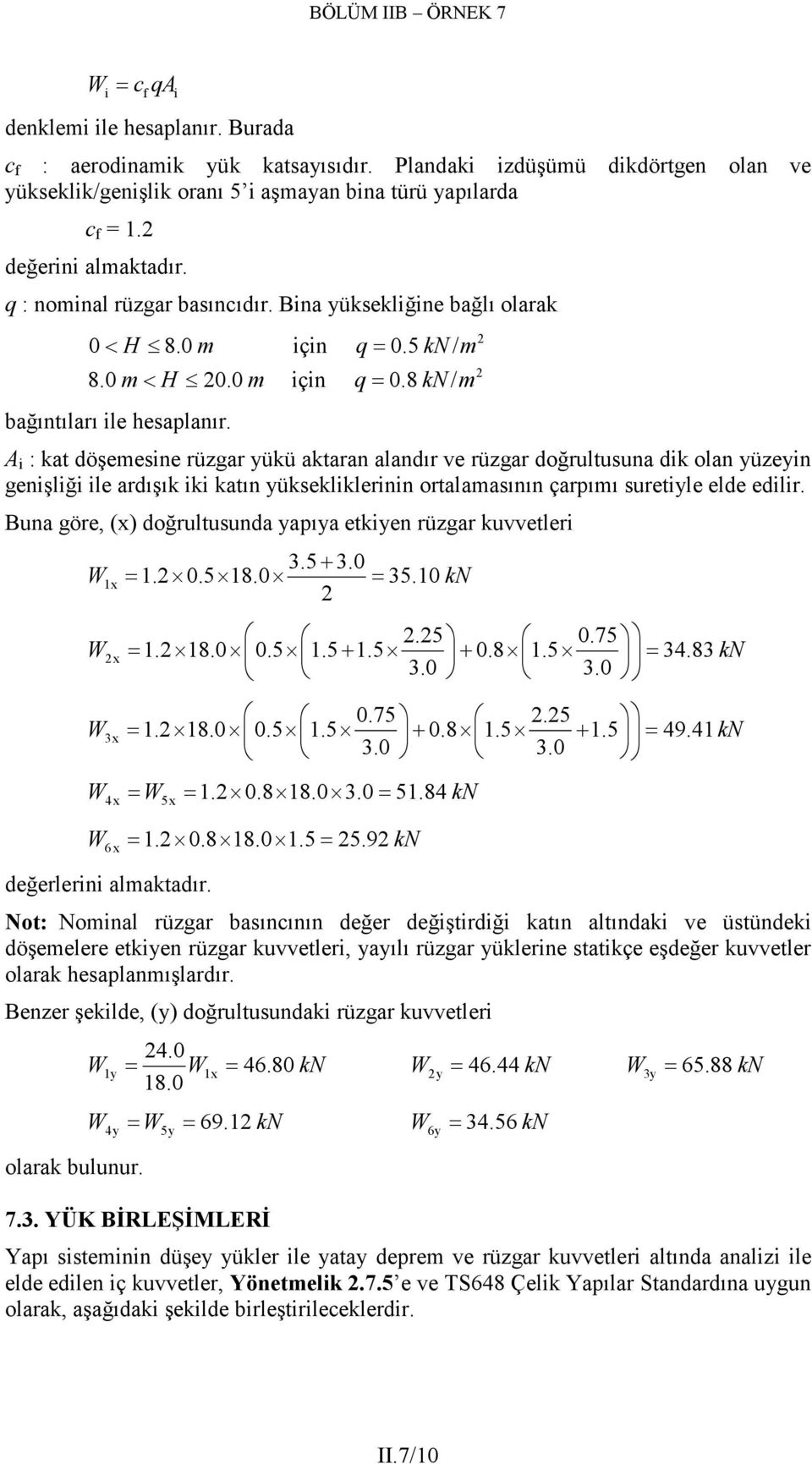 A i : kt döşemesine rüzgr yükü ktrn lndır ve rüzgr doğrultusun dik oln yüzeyin genişliği ile rdışık iki ktın yüksekliklerinin ortlmsının çrımı suretiyle elde edilir.