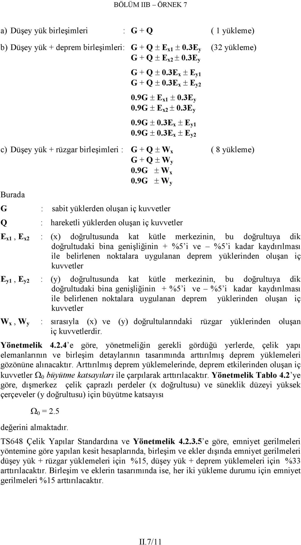 9G ± W y Burd G : sbit yüklerden oluşn iç kuvvetler Q : hreketli yüklerden oluşn iç kuvvetler E x1, E x : (x) doğrultusund kt kütle merkezinin, bu doğrultuy dik doğrultudki bin genişliğinin + %5 i ve