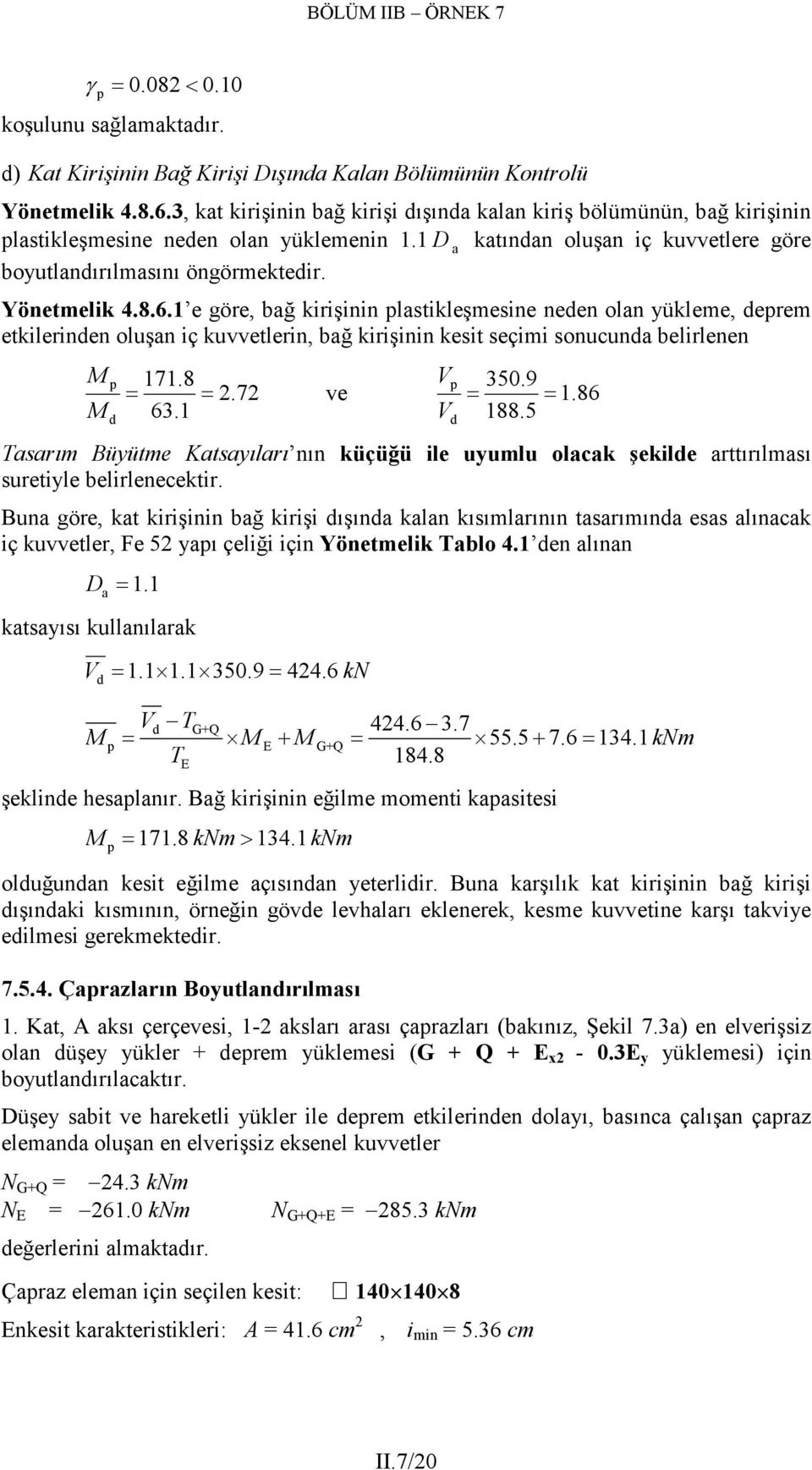 1 e göre, bğ kirişinin lstikleşmesine neden oln yükleme, derem etkilerinden oluşn iç kuvvetlerin, bğ kirişinin kesit seçimi sonucund belirlenen M 171.8.7 M = d 63.1 = ve d V 350.9 1.86 V = 188.