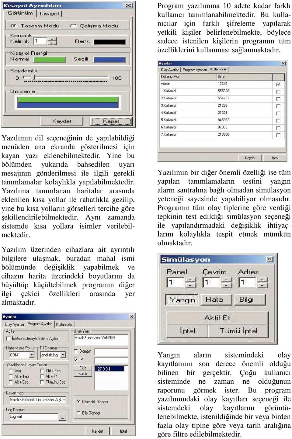 Yazılımın dil seçeneğinin de yapılabildiği menüden ana ekranda gösterilmesi için kayan yazı eklenebilmektedir.