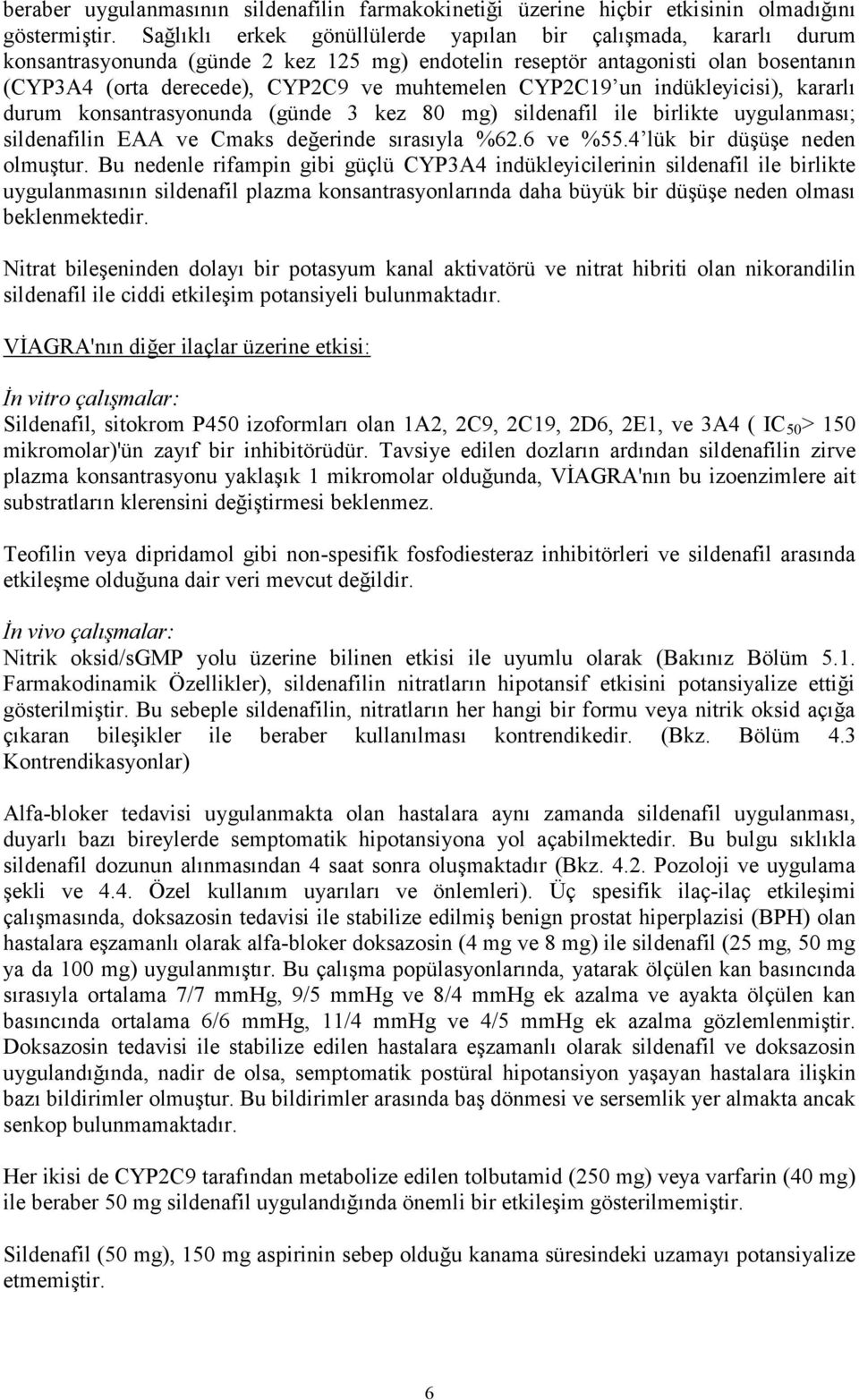 CYP2C19 un indükleyicisi), kararlı durum konsantrasyonunda (günde 3 kez 80 mg) sildenafil ile birlikte uygulanması; sildenafilin EAA ve Cmaks değerinde sırasıyla %62.6 ve %55.