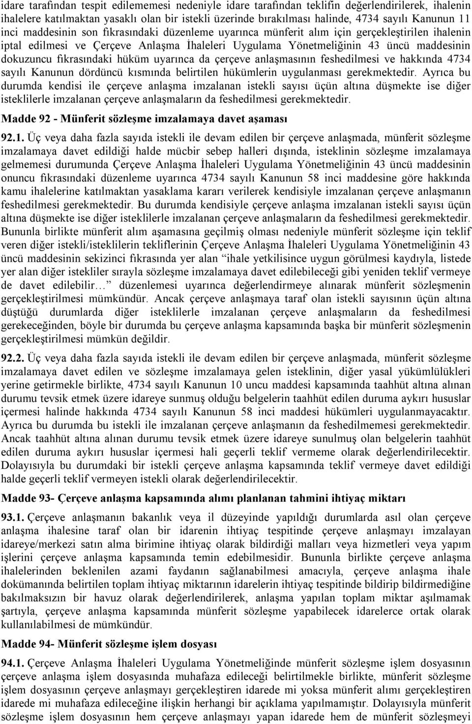 fıkrasındaki hüküm uyarınca da çerçeve anlaşmasının feshedilmesi ve hakkında 4734 sayılı Kanunun dördüncü kısmında belirtilen hükümlerin uygulanması gerekmektedir.