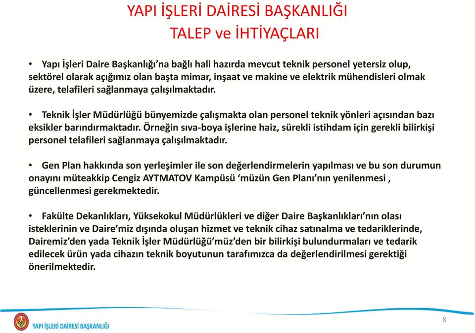 Örneğin sıva-boya işlerine haiz, sürekli istihdam için gerekli bilirkişi personel telafileri sağlanmaya çalışılmaktadır.