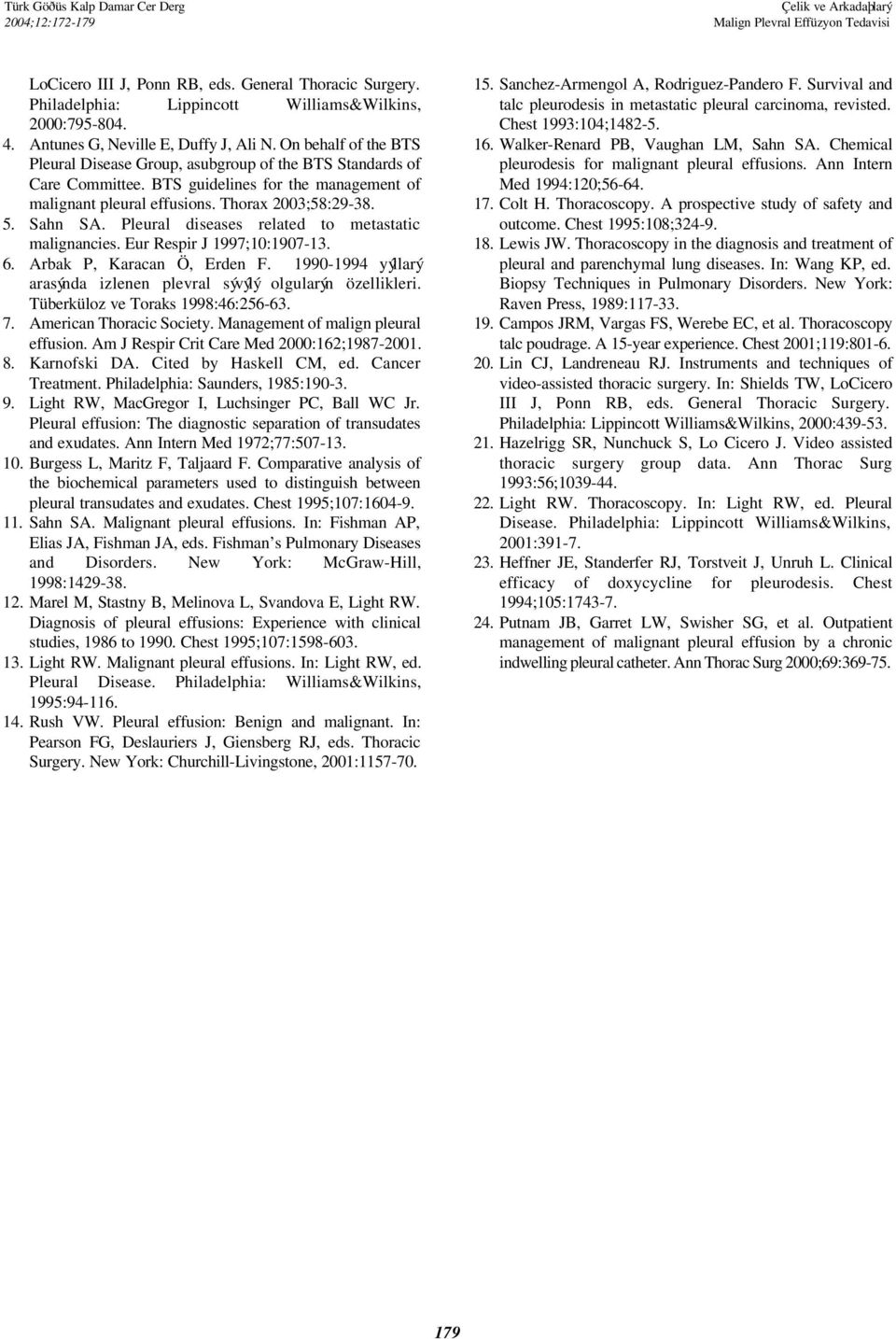 Thorax 2003;58:29-38. 5. Sahn SA. Pleural diseases related to metastatic malignancies. Eur Respir J 1997;10:1907-13. 6. Arbak P, Karacan Ö, Erden F.
