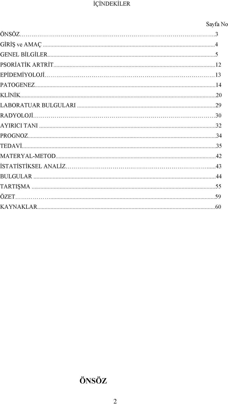 ..20 LABORATUAR BULGULARI...29 RADYOLOJİ 30 AYIRICI TANI...32 PROGNOZ...34 TEDAVİ.