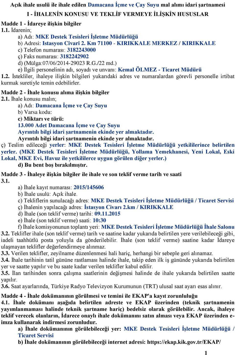 Km 700 - KIRIKKALE MERKEZ / KIRIKKALE c) Telefon numarası: 382243000 ç) Faks numarası: 382242902 d) (Mülga:07/06/204-29023 R.G./22 md.